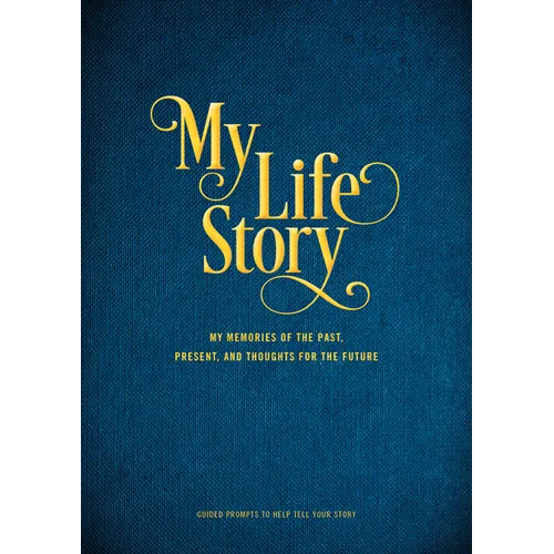 My Life Story: My Memories of the Past, Present, and Thoughts for the Future - Guided Prompts to Help Tell Your Story