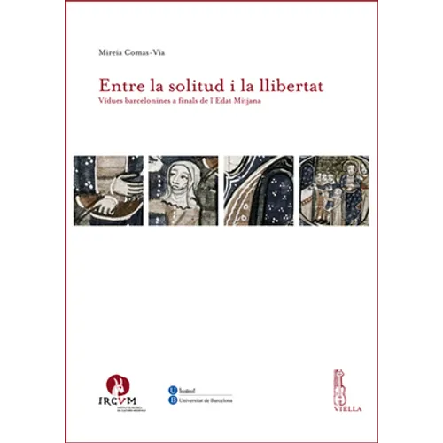 Entre La Solitud I La Llibertat: Vidues Barcelonines a Finals de l'Edat Mitjana