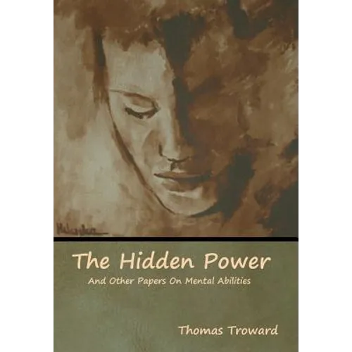 The Hidden Power And Other Papers On Mental Abilities
