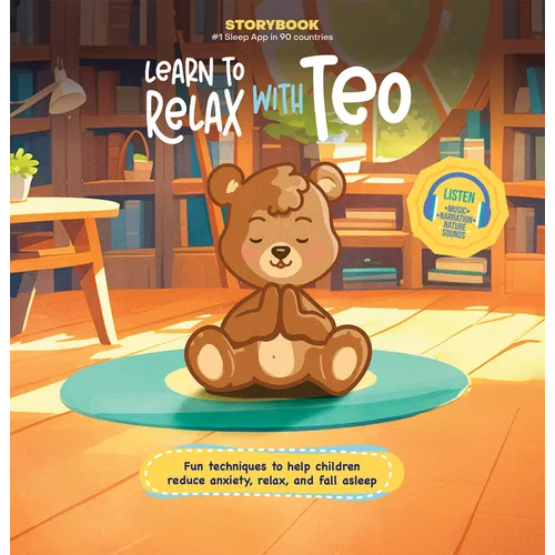 Learn to Relax with Teo: Fun Techniques to Help Children Reduce Anxiety, Relax, and Fall Asleep (Includes Listen-Along Audio Music, Narration, & Natur