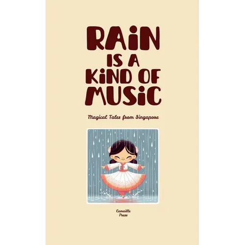Rain Is A Kind Of Music: Magical Tales from Singapore