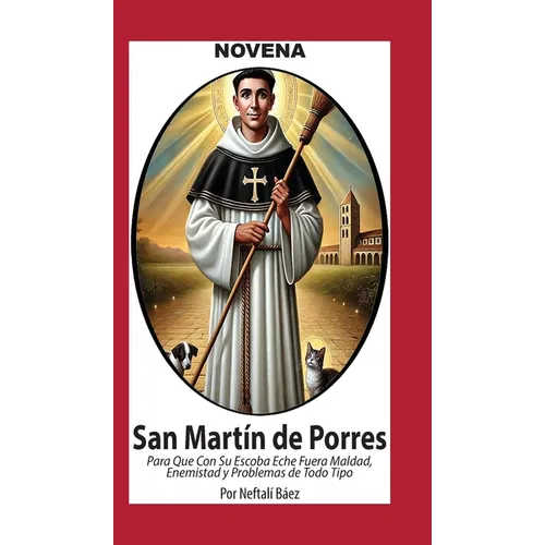 Novena De San Martín De Porres, que con su Escoba eche fuera Maldad, Enemistad y Problemas de Todo Tipo