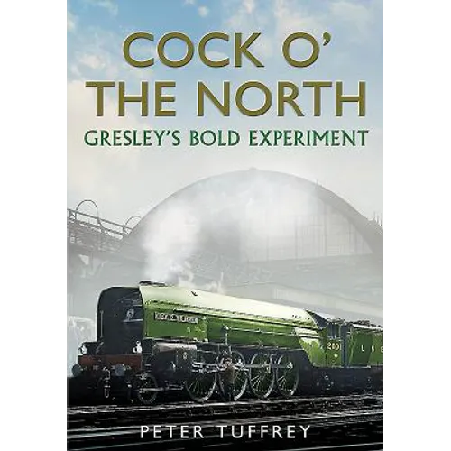 Cock O' the North: Gresley's Bold Experiment