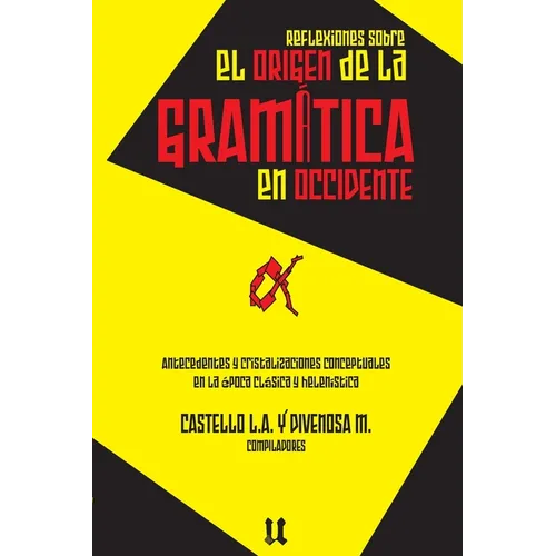 Reflexiones sobre el origen de la gramática: Antecedentes y cristalizaciones conceptuales en la época clásica y helenística