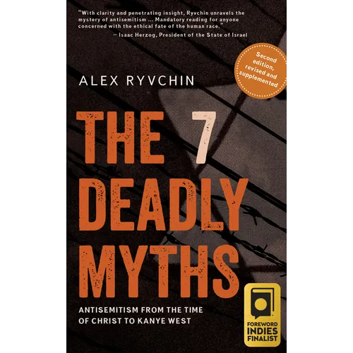 The 7 Deadly Myths: Antisemitism from the Time of Christ to Kanye West (Second Edition, Revised and Supplemented)
