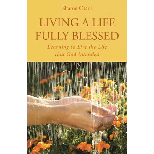 Living a Life Fully Blessed: Learning to Live the Life that God Intended