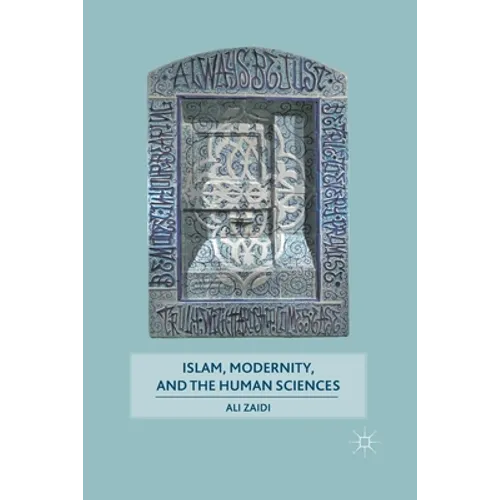 Islam, Modernity, and the Human Sciences
