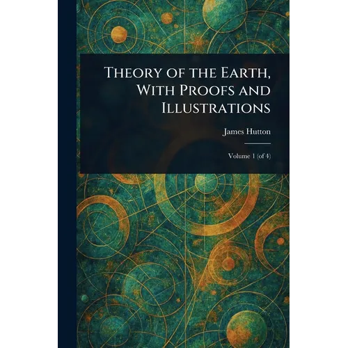 Theory of the Earth, With Proofs and Illustrations