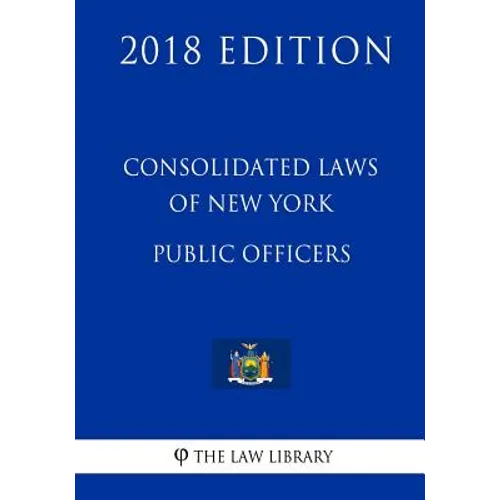 Consolidated Laws of New York - Public Officers (2018 Edition)