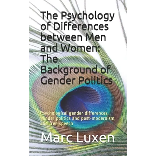 The Psychology of Differences between Men and Women: The Background of Gender Politics: Psychological gender differences, gender politics and post-mod