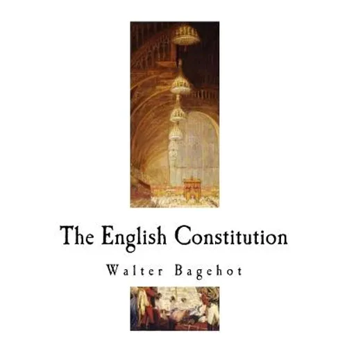 The English Constitution: The Constitution of the United Kingdom