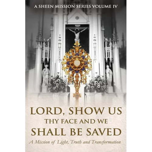 Lord, Show Us Thy Face and We Shall Be Saved: A Mission of Light, Truth, and Transformation