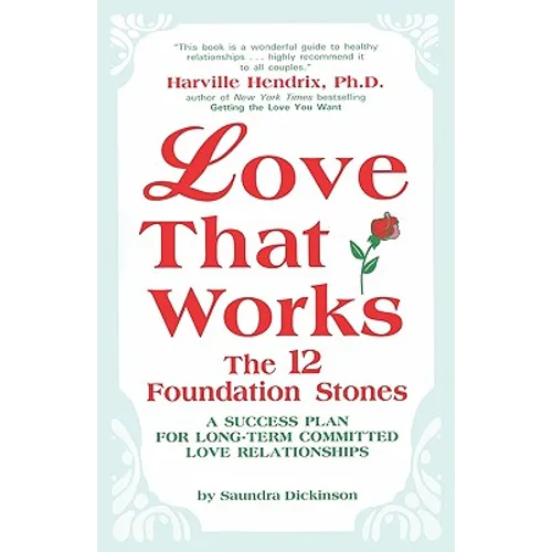 Love That Works: The 12 Foundation Stones: A Success Plan for Long-Term Committed Love Relationships