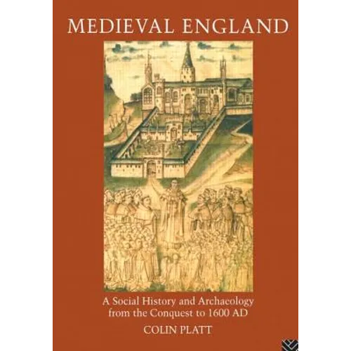 Medieval England: A Social History and Archaeology from the Conquest to 1600 AD