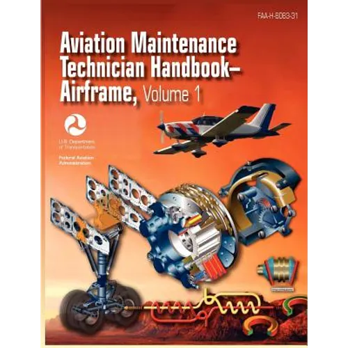 Aviation Maintenance Technician Handbook - Airframe. Volume 1 (FAA-H-8083-31)