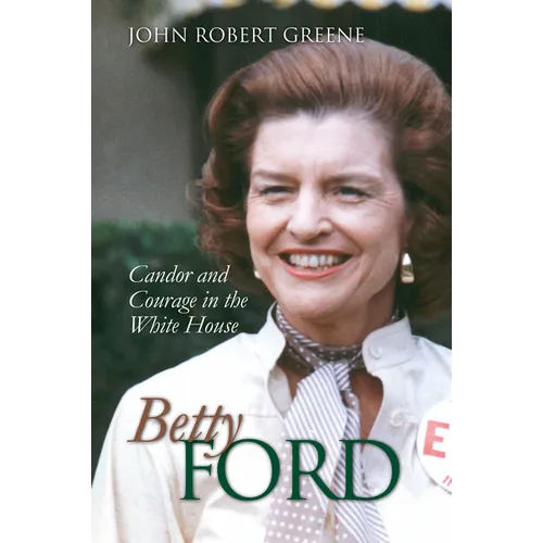 Betty Ford: Candor and Courage in the White House