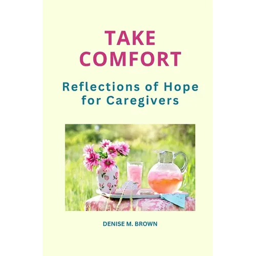Take Comfort: Reflections of Hope for Caregivers