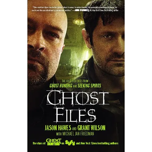 Ghost Files: The Collected Cases from Ghost Hunting and Seeking Spirits