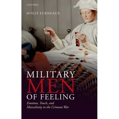 Military Men of Feeling: Emotion, Touch, and Masculinity in the Crimean War