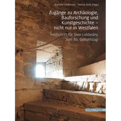 Zugange Zu Archaologie, Bauforschung Und Kunstgeschichte - Nicht Nur in Westfalen: Festschrift Fur Uwe Lobbedey Zum 80. Geburtstag