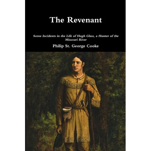 The Revenant - Some Incidents in the Life of Hugh Glass, a Hunter of the Missouri River