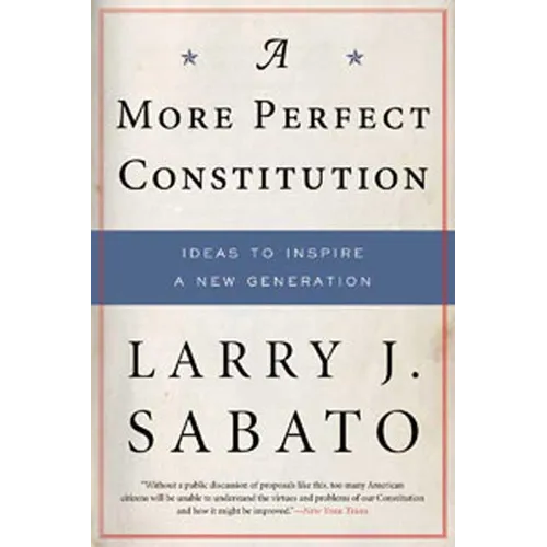 A More Perfect Constitution: Why the Constitution Must Be Revised: Ideas to Inspire a New Generation