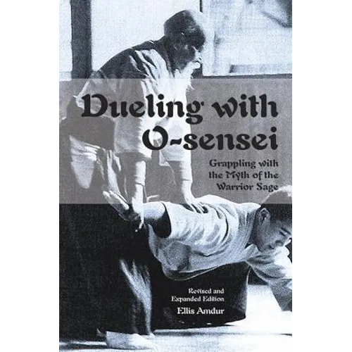 Dueling with O-Sensei: Grappling with the Myth of the Warrior Sage