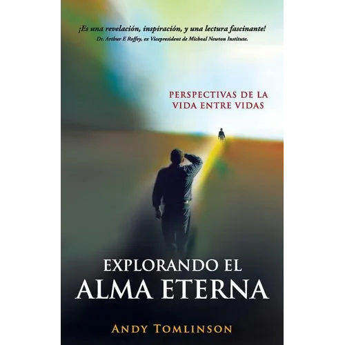 Explorando El Alma Eterna - Perspectivas de La Vida Entre Vidas