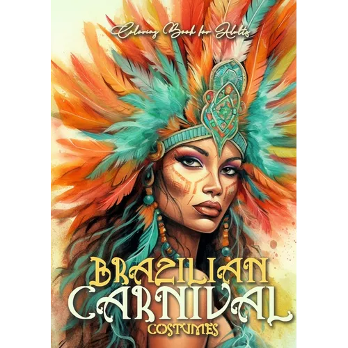 Brazilian Carnival Coloring Book for Adults: Carnival Costumes Coloring Book Brazilian Coloring Book grayscale grayscale costumes A4 60p.