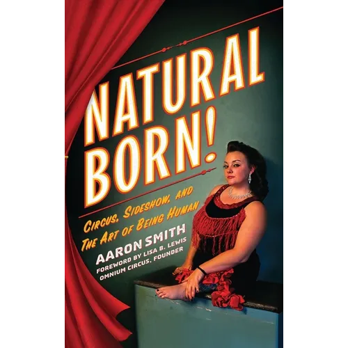 Natural Born! Circus, Sideshow and the Art of Being Human