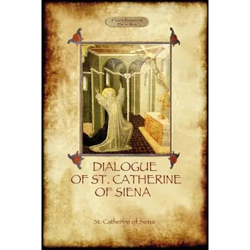 The Dialogue of St Catherine of Siena - with an account of her death by Ser Barduccio di Piero Canigiani