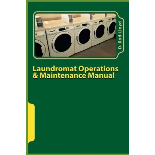 Laundromat Operations & Maintenance Manual: From the Trenches