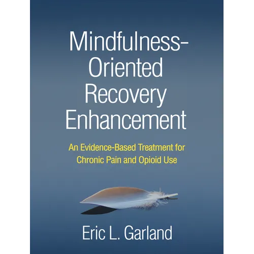 Mindfulness-Oriented Recovery Enhancement: An Evidence-Based Treatment for Chronic Pain and Opioid Use