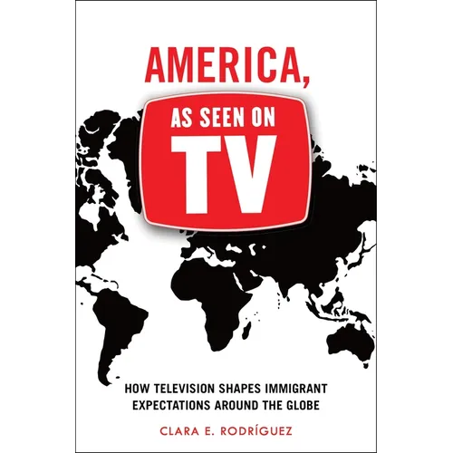 America, as Seen on TV: How Television Shapes Immigrant Expectations Around the Globe