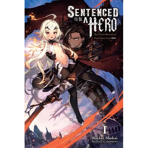 Sentenced to Be a Hero, Vol. 1 (Light Novel): The Prison Records of Penal Hero Unit 9004 Volume 1