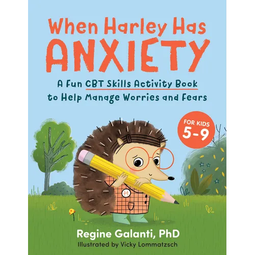 When Harley Has Anxiety: A Fun CBT Skills Activity Book to Help Manage Worries and Fears (for Kids 5-9)