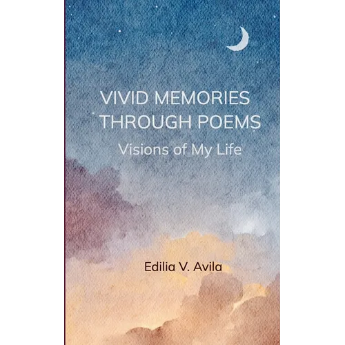 Vivid Memories Through Poems Visions of My LIfe