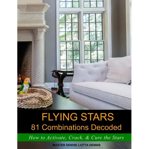 Flying Stars 81 Combinations Decoded: How to Activate, Crack, & Cure the Stars