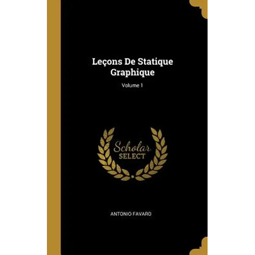 Leçons De Statique Graphique; Volume 1