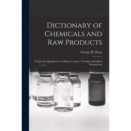 Dictionary of Chemicals and Raw Products: Used in the Manufacture of Paints, Colours, Varnishes and Allied Preparations