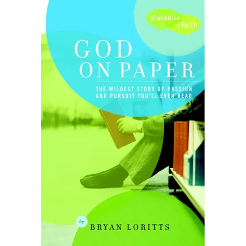 God on Paper: The Bible--The Wildest Story of Passion and Pursuit You'll Ever Read