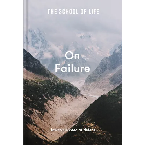 The School of Life: On Failure: How to Succeed at Defeat