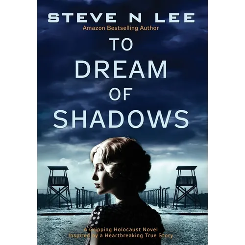 To Dream of Shadows: A Gripping Holocaust Novel Inspired by a Heartbreaking True Story