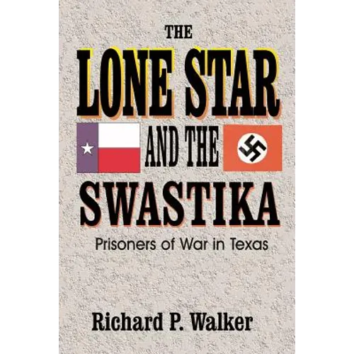 Lone Star and the Swastika: Prisoners of War in Texas