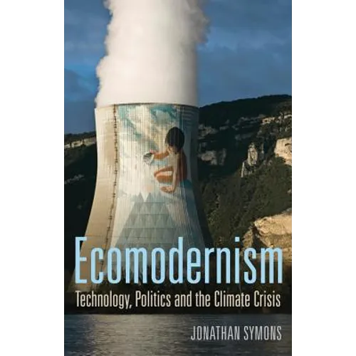 Ecomodernism: Technology, Politics and the Climate Crisis