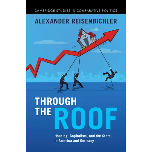 Through the Roof: Housing, Capitalism, and the State in America and Germany