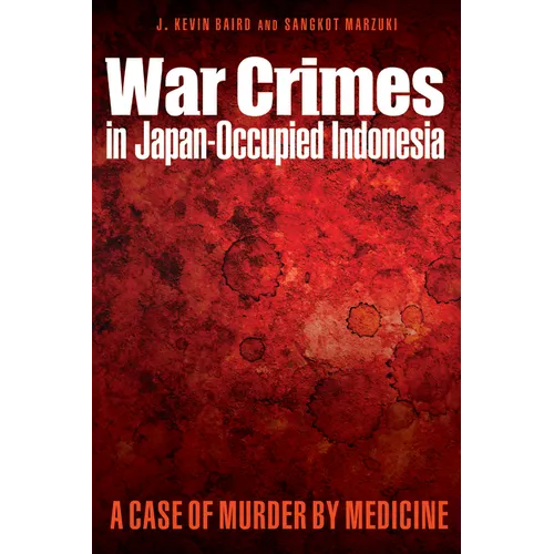 War Crimes in Japan-Occupied Indonesia: A Case of Murder by Medicine - Hardcover