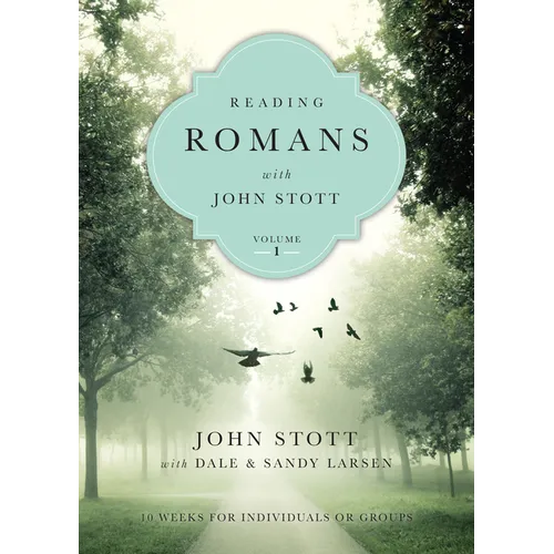 Reading Romans with John Stott: 10 Weeks for Individuals or Groups