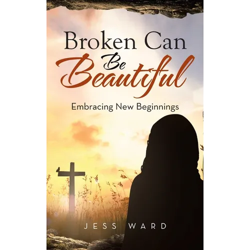 Broken Can Be Beautiful: Embracing New Beginnings