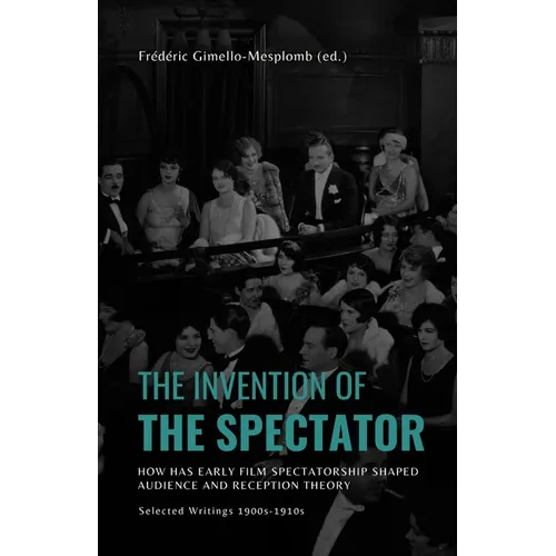 The Invention of the Spectator: How has Early film Spectatorship shaped Audience and Reception Theory. Selected Writings (1900s-1910s)